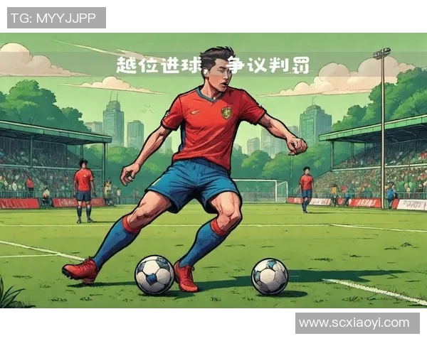 巴萨与巴黎激战正酣越位进球引发争议球迷热议裁判判罚合理性 巴萨与巴黎激战正酣越位进球引发争议球迷热议裁判判罚合理性